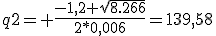 q2= \frac{-1,2+\sqrt{8.266}}{2*0,006}=139,58