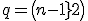 q=\({n-1\\2}\)