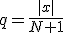 q=\frac{|x|}{N+1}
