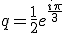 q=\frac{1}{2}e^{\frac{i\pi}{3}}