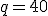 q=40