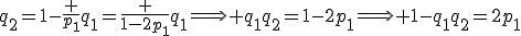 q_2=1-\frac {p_1}{q_1}=\frac {1-2p_1}{q_1}\Longrightarrow q_1q_2=1-2p_1\Longrightarrow 1-q_1q_2=2p_1