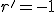 r'=-1