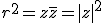 r^2=z\bar{z}=|z|^2