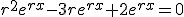 r^2e^{rx}-3re^{rx}+2e^{rx}=0