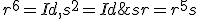 sr=r^5s;r^6=Id,s^2=Id