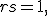 r + s = 1,