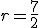 r = \frac{7}{2}