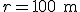 r=100\textrm{m}