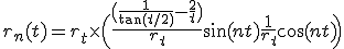 r_n(t)=r_t \times \Big( \frac{\big(\frac{1}{\text{tan}(t/2)} - \frac{2}{t}\big)}{r_t} \text{sin}(nt) + \frac{1}{r_t} \text{cos}(nt)\Big) 