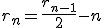 r_n=\frac{r_{n-1}}{2}-n