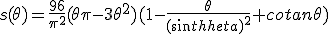 s(\theta)=\frac{96}{\pi^2}(\theta\pi-3\theta^2)(1-\frac{\theta}{(sin\theta)^2}+cotan{\theta})