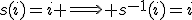 s(i)=i \Longrightarrow s^{-1}(i)=i