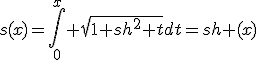 s(x)=\displaystyle\int_0^x \sqrt{1+sh^2 t}dt=sh (x)