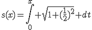 s(x)=\int_0^x \sqrt{1+(\frac{1}{2})^2} dt