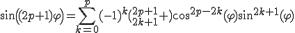 sin((2p+1)\varphi)=\sum^{p}_{k=0}(-1)^k\left(^{2p+1}_{2k+1} \right)cos^{2p-2k}(\varphi)sin^{2k+1}(\varphi)