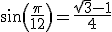 sin(\frac{\pi}{12})=\frac{\sqrt{3}-1}{4}