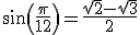 sin(\frac{\pi}{12})=\frac{sqrt{2}-\sqrt{3}}{2}