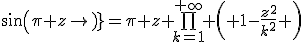 sin(\pi z)=\pi z \bigprod_{k=1}^{+\infty} \left( 1-\frac{z^2}{k^2} \right)