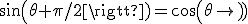 sin(\theta+\pi/2)=cos(\theta)