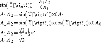sin(\widehat{0}) = \frac{A_1A_2}{0A_1}
 \\ A_1A_2 = sin(\widehat{0}) \times 0A_1
 \\ A_1A_2 = sin(\widehat{0}) \times cos(\widehat{0}) \times 0A_0
 \\ A_1A_2 = \frac{\sqrt{3}}{2} \times \frac{1}{2} \times 4
 \\ A_1A_2 = \sqrt{3}