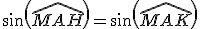 sin(\widehat{MAH})=sin(\widehat{MAK})