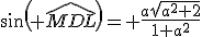 sin( \widehat{MDL})= \frac{a\sqrt{a^2+2}}{1+a^2}