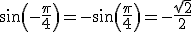 sin(-\frac{\pi}{4})=-sin(\frac{\pi}{4})=-\frac{\sqrt{2}}{2}