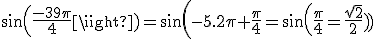 sin(3$\frac{-39\pi}{4})=sin(-5.2\pi+\frac{\pi}{4}=sin(\frac{\pi}{4}=\frac{\sqrt{2}}{2}