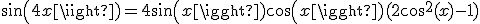sin(4x)=4sin(x)cos(x)(2cos^2(x)-1)