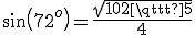 sin(72^o) = \frac{sqrt{10+2\sqrt{5}}}{4} 