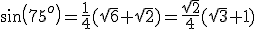 sin(75^o)=\frac{1}{4}(\sqrt{6}+\sqrt{2})=\frac{\sqrt{2}}{4}(\sqrt{3}+1)