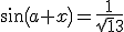 sin(a+x)=\frac{1}{\sqrt13}