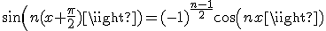 sin(n(x+\frac{\pi}{2}))=(-1)^{\frac{n-1}{2}}cos(nx)