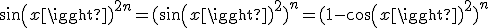 sin(x)^{2n}=(sin(x)^{2})^{n}=(1-cos(x)^{2})^{n}