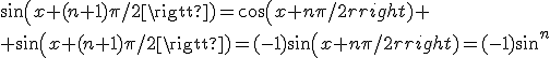 sin(x+(n+1)\pi/2)=cos(x+n\pi/2)
 \\ sin(x+(n+1)\pi/2)=(-1)sin(x+n\pi/2)=(-1)sin^{n}