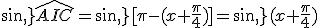 sin\,\widehat{AIC}=sin\,[\pi-(x+\frac{\pi}{4})]=sin\,(x+\frac{\pi}{4})