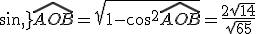sin\,\widehat{AOB}=\sqrt{1-cos^2\widehat{AOB}}=\frac{2\sqrt{14}}{\sqrt{65}}
