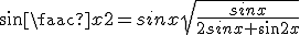 sin\frac{x}{2}=sinx\sqrt{\frac{sinx}{2sinx+sin2x}}