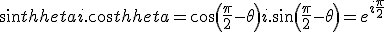 sin\theta+i.cos\theta = cos(\frac{\pi}{2}-\theta)+i.sin(\frac{\pi}{2}-\theta) = e^{i\frac{\pi}{2}}