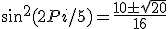sin^2(2Pi/5) = \frac{10 \pm \sqrt{20}}{16}