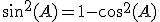 sin^2(A) = 1 - cos^2(A)