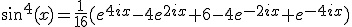 sin^4(x)=\frac{1}{16}(e^{4ix}-4e^{2ix}+6-4e^{-2ix}+e^{-4ix})