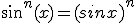 sin^n(x)=(sinx)^n