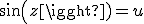 sin (z) = u