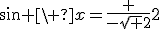 sin \ x=\frac {-\sqrt {2}}{2}