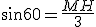 sin 60 = \frac{MH}{3}