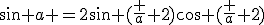 sin a =2sin (\frac {a} {2})cos (\frac {a} {2})