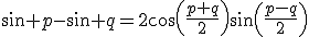 sin p-sin q=2cos(\frac{p+q}{2})sin(\frac{p-q}{2})