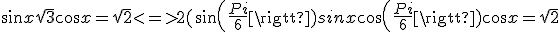 sin x + sqrt{3}cos x = sqrt{2} <=> 2(sin(\frac{Pi}{6})sinx + cos(\frac{Pi}{6})cos x = sqrt{2}